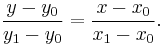 \frac{y - y_0}{y_1-y_0} = \frac{x-x_0}{x_1-x_0}.