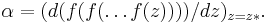 \alpha = (d(f(f(\dots f(z))))/dz)_{z=z*}. \, 