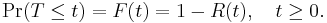 \operatorname{Pr}(T\le t)=F(t)=1-R(t),\quad t\ge 0. \!