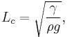 L_{c} = \sqrt{\frac{\gamma}{\rho g}},