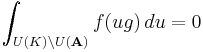 \int_{U(K)\backslash U(\mathbf{A})}f(ug)\,du=0