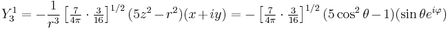 
 Y^1_3 = - \frac{1}{r^3} \left[\tfrac{7}{4\pi}\cdot \tfrac{3}{16} \right]^{1/2} (5z^2-r^2)(x%2Biy) =
-  \left[\tfrac{7}{4\pi}\cdot  \tfrac{3}{16}\right]^{1/2} (5\cos^2\theta-1) (\sin\theta e^{i\varphi})
