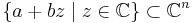 \{ a %2B b z \mid z \in {\mathbb{C}} \}\subset {\mathbb{C}}^n