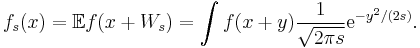 \displaystyle f_s(x) = \mathbb{E} f(x%2BW_s) = \int f(x%2By) \frac1{\sqrt{2\pi s}} \mathrm{e}^{-y^2/(2s)} . 