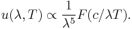  u(\lambda,T) \propto {1\over \lambda^5} F(c/\lambda T). \,