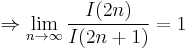 \Rightarrow \lim_{n\rightarrow\infty} \frac{I(2n)}{I(2n%2B1)}=1