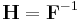 \mathbf H= \mathbf F^{-1}\,\!