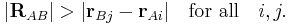  |\mathbf{R}_{AB}| > |\mathbf{r}_{Bj}-\mathbf{r}_{Ai}| \quad\hbox{for all}\quad i,j.
