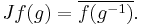  Jf(g)=\overline{f(g^{-1})}.