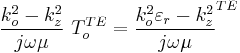 \frac{k_{o}^{2}-k_{z}^{2}}{j\omega \mu} \ T_{o}^{TE} =\frac{k_{o}^{2}\varepsilon _{r}-k_{z}^{2}}{j\omega  \mu }^{TE}