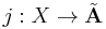 j:X\to \tilde {\mathbf A}