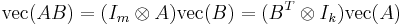  \mbox{vec}(AB)=(I_m\otimes A)\mbox{vec}(B) =(B^{T}\otimes I_k)\mbox{vec}(A)