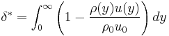  {\delta^*}= \int_0^\infty {\left(1-{\rho(y) u(y)\over \rho_0 u_0}\right)dy}