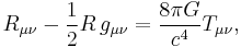 R_{\mu \nu} - {1 \over 2}R\,g_{\mu \nu} = {8 \pi G \over c^4} T_{\mu \nu},