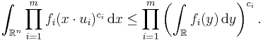 \int_{\mathbb{R}^{n}} \prod_{i = 1}^{m} f_{i} (x \cdot u_{i})^{c_{i}} \, \mathrm{d} x \leq \prod_{i = 1}^{m} \left( \int_{\mathbb{R}} f_{i} (y) \, \mathrm{d} y \right)^{c_{i}}.