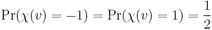 \Pr(\chi(v) = -1) = \Pr(\chi(v) = 1) = \frac{1}{2}