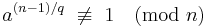 a^{({n-1})/q}\ \not\equiv\ 1 \pmod n \, 