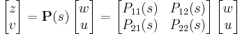 \begin{bmatrix} z\\ v \end{bmatrix} = \mathbf{P}(s)\, \begin{bmatrix} w\\ u\end{bmatrix} = \begin{bmatrix}P_{11}(s) & P_{12}(s)\\P_{21}(s) & P_{22}(s)\end{bmatrix} \, \begin{bmatrix} w\\ u\end{bmatrix}