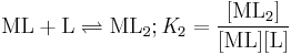 \mathrm{ML%2BL \rightleftharpoons ML_2; \mathit K_2=\frac{[ML_2]}{[ML][L]}}