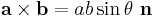 \mathbf{a} \times \mathbf{b} = a b \sin \theta \ \mathbf{n}