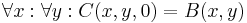  \forall x�: \forall y�: C(x, y, 0) = B(x, y) 