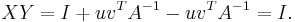 XY= I %2B uv^T A^{-1} - uv^T A^{-1} = I.\,