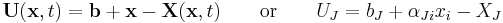 \ \mathbf U(\mathbf x,t) = \mathbf b%2B\mathbf x - \mathbf X(\mathbf x,t) \qquad \text{or}\qquad U_J = b_J %2B \alpha_{Ji}x_i - X_J \,