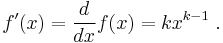  f'(x)=\dfrac{d}{dx}f(x)=k x^{k-1}\;.