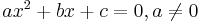 \textstyle{ax^2 %2B bx %2B c = 0, a \ne 0}