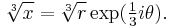 \sqrt[3]{x} = \sqrt[3]{r}\exp ( \tfrac13 i\theta ).