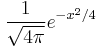 \frac{1}{\sqrt{4\pi}} e^{-x^2/4}