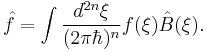 \hat{f} =\int \frac{d^{2n}\xi }{(2\pi \hbar )^{n}}f(\xi )\hat{B}(\xi ).