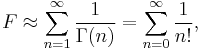 F \approx \sum_{n=1}^\infty \frac{1}{\Gamma(n)} = \sum_{n=0}^\infty \frac{1}{n!},