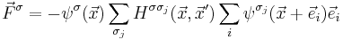 \vec{F}^{\sigma} = -\psi^{\sigma}(\vec{x})\sum_{\sigma_j}H^{\sigma\sigma_j}(\vec{x},\vec{x}')\sum_i\psi^{\sigma_j}(\vec{x}%2B\vec{e}_i)\vec{e}_i    \,\!