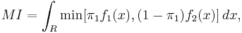 MI = \int_R \operatorname{min}[\pi_1f_1(x), (1 - \pi_1)f_2(x)]\,dx ,