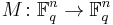 M\colon \mathbb{F}_q^n \to \mathbb{F}_q^n