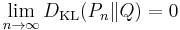 \lim_{n \rightarrow \infty} D_{\mathrm{KL}}(P_n\|Q) = 0