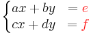 \left\{\begin{matrix}ax%2Bby&={\color{red}e}\\ cx %2B dy&= {\color{red}f}\end{matrix}\right.\ 