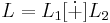 L= L_{1} [\dot{%2B}] L_{2}