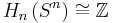 H_n\left(S^n\right)\cong\mathbb{Z}