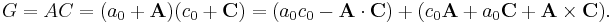  G = AC = (a_0 %2B \mathbf{A})(c_0 %2B \mathbf{C}) = (a_0 c_0 - \mathbf{A}\cdot \mathbf{C}) %2B (c_0 \mathbf{A} %2B a_0 \mathbf{C} %2B \mathbf{A}\times\mathbf{C}).