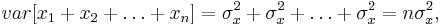 var[x_1%2Bx_2%2B\dots %2Bx_n] = \sigma^{2}_{x} %2B \sigma^{2}_{x}%2B \dots %2B \sigma^{2}_{x} = n\sigma^{2}_{x},