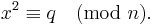 x^2\equiv q \pmod{n}.