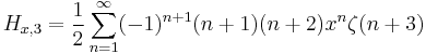 H_{x,3} = \frac{1}{2}\sum_{n=1}^{\infin}(-1)^{n%2B1}(n%2B1)(n%2B2)x^n\zeta(n%2B3)