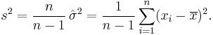 
    s^2 = \frac{n}{n-1}\,\hat\sigma^2 = \frac{1}{n-1} \sum_{i=1}^n (x_i - \overline{x})^2.
  