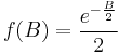 
f(B)=\frac{e^{-\frac{B}{2}}}{2}
