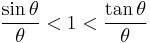 \frac{\sin \theta}{\theta} < 1 < \frac{\tan \theta}{\theta}\,