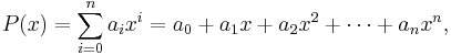 P(x) = \sum_{i=0}^n{ a_i x^i} =a_0  %2B a_1 x%2B a_2 x^2 %2B \cdots %2B a_n x^n,