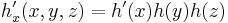  h_x'(x,y,z) = h'(x)h(y)h(z)