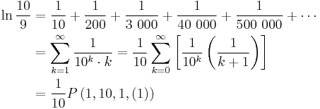 \begin{align} \ln\frac{10}{9} &
= \frac{1}{10} %2B \frac{1}{200} %2B \frac{1}{3\ 000} %2B \frac{1}{40\ 000} %2B \frac{1}{500\ 000} %2B \cdots \\ &
= \sum_{k=1}^{\infty} \frac{1}{10^k \cdot k} = \frac{1}{10} \sum_{k=0}^{\infty}\left[ \frac{1}{10^k} \left( \frac{1}{k%2B1} \right) \right] \\ &
= \frac{1}{10} P\left(1, 10, 1, (1) \right)
\end{align}